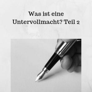 Was ist eine Untervollmacht Teil 2