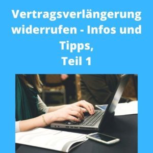 Vertragsverlängerung widerrufen - Infos und Tipps, Teil 1