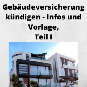 Gebäudeversicherung kündigen - Infos und Vorlage, Teil I