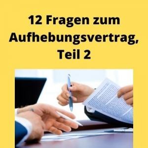 12 Fragen zum Aufhebungsvertrag, Teil 2