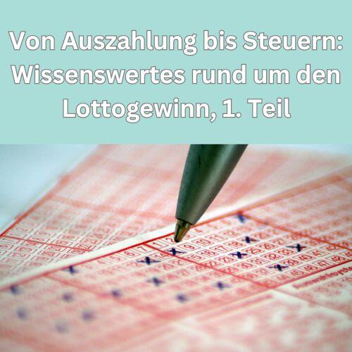 Von Auszahlung bis Steuern Wissenswertes rund um den Lottogewinn, 1. Teil